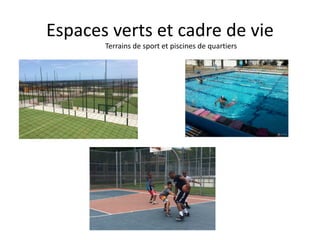 Espaces verts et cadre de vie
Terrains de sport et piscines de quartiers
 