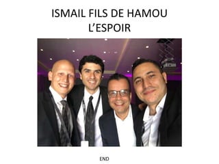 ISMAIL FILS DE HAMOU
L’ESPOIR
END
 
