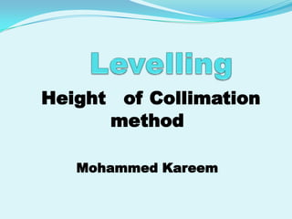 Height of Collimation
      method

   Mohammed Kareem
 