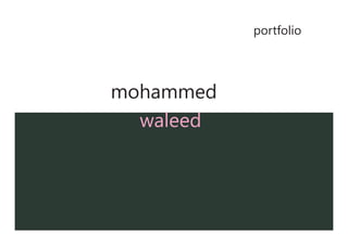 1
mohammed
portfolio
waleed
 