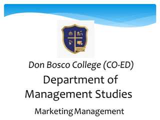 Don Bosco College (CO-ED)
Department of
Management Studies
MarketingManagement
 