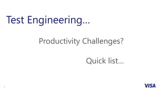 3
Test Engineering…
Productivity Challenges?
Quick list…
 