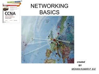 NETWORKING BASICS BY MOHAN KUMAR.P  B.E created 