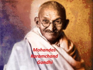 Mohandas
Karamchand
Gandhi
 