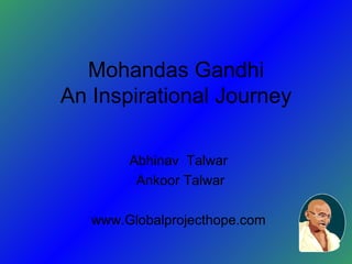 Mohandas Gandhi An Inspirational Journey Abhinav  Talwar  Ankoor Talwar www.Globalprojecthope.com  