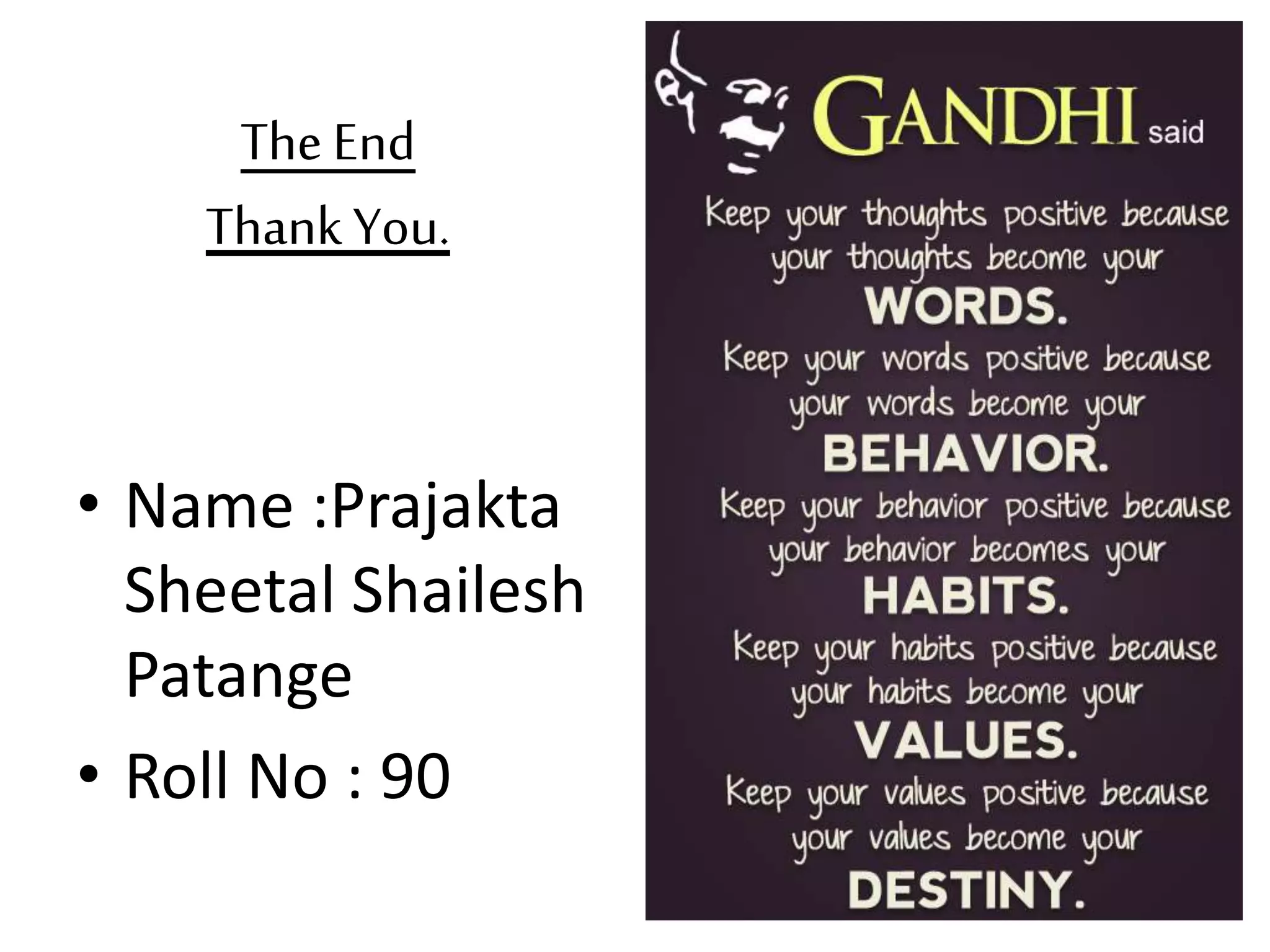 The End
Thank You.
• Name :Prajakta
Sheetal Shailesh
Patange
• Roll No : 90
 