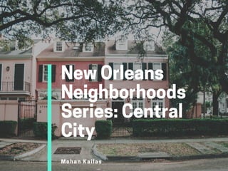 NewOrleans
Neighborhoods
Series:Central
City
Mohan Kailas
 
