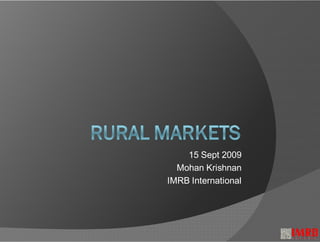 15 Sept 2009
  Mohan Krishnan
IMRB International
 