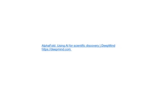 AlphaFold: Using AI for scientific discovery | DeepMind
https://deepmind.com
 