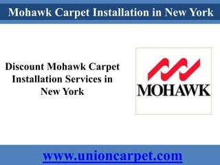 Union Carpet 178-11 Union Turnpike Fresh Meadows, NY, 11366 Discount Mohawk Carpet Installation Services in New York www.unioncarpet.com 