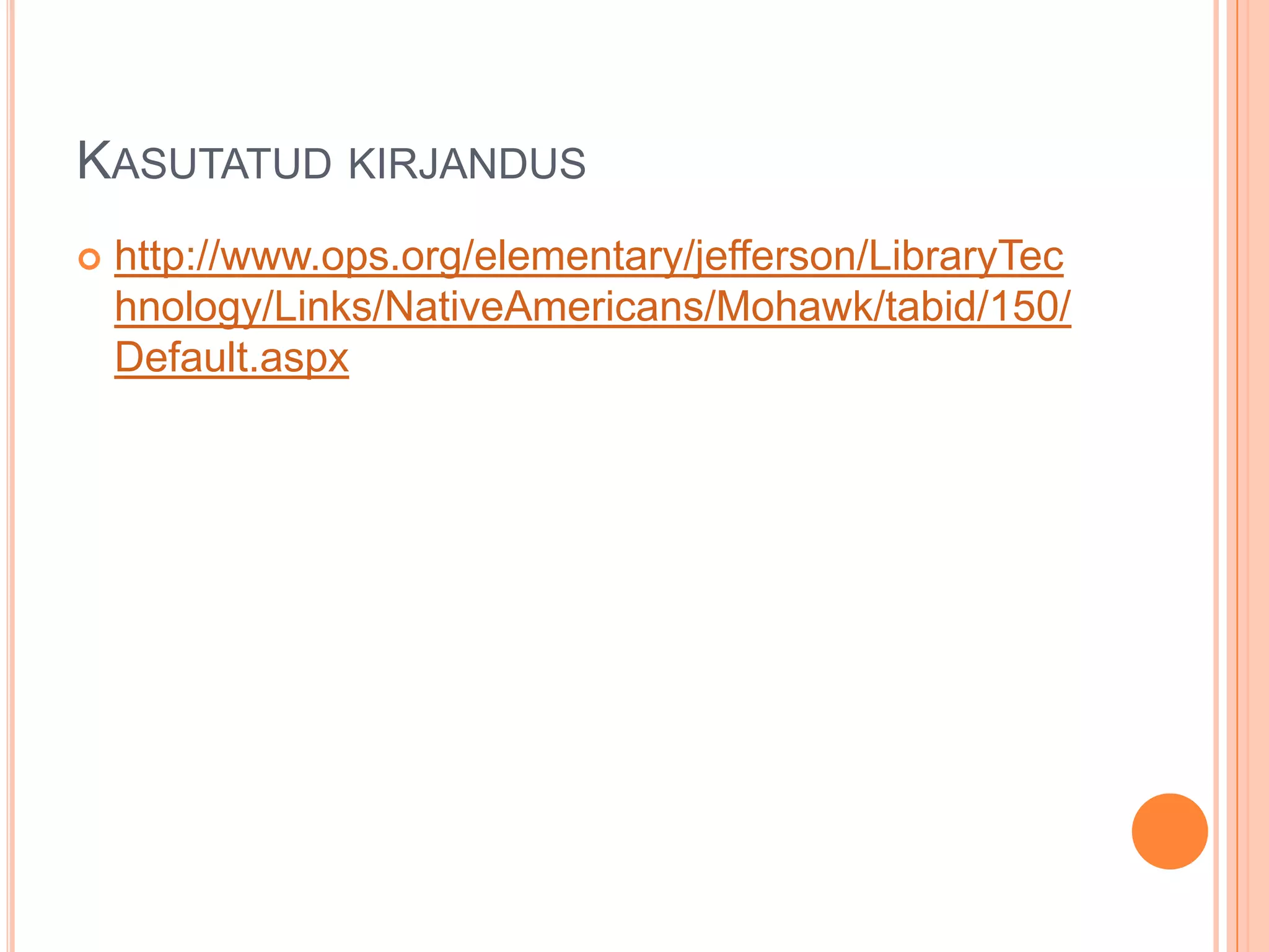 KASUTATUD KIRJANDUS
 http://www.ops.org/elementary/jefferson/LibraryTec
hnology/Links/NativeAmericans/Mohawk/tabid/150/
Default.aspx
 