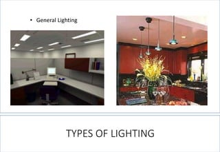 TYPES OF LIGHTING 
•General Lighting  