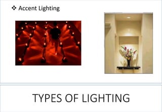 TYPES OF LIGHTING 
Accent Lighting  