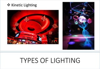 TYPES OF LIGHTING 
Kinetic Lighting  