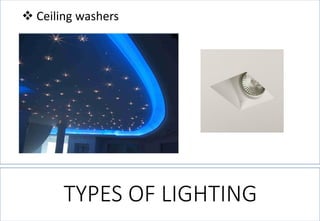Ceiling washers 
TYPES OF LIGHTING  