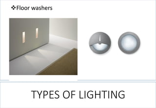 Floor washers 
TYPES OF LIGHTING  