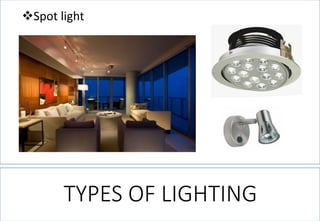Spot light 
TYPES OF LIGHTING  
