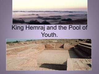 King Hemraj and the Pool of Youth. 