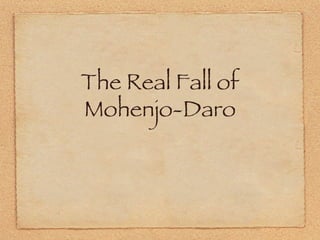 The Real Fall of Mohenjo-Daro 
