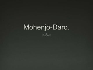 Mohenjo-Daro. 