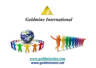 Goldmine International




  www.goldmineint.com
  www.goldmineint.net
 