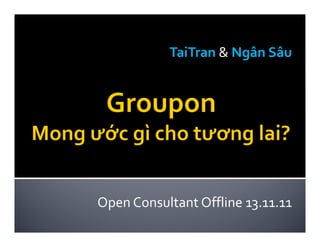 TaiTran & Ngân Sâu




Open Consultant Offline 13.11.11
 