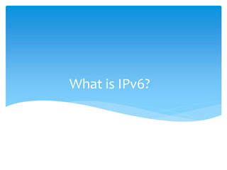 What is IPv6?
 