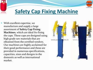 Safety Cap Fixing Machine 
 With excellent expertise, we 
manufacture and supply a large 
assortment of Safety Cap Fixing...