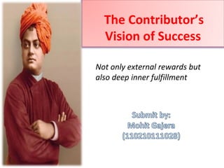 The Contributor’s 
Vision of Success 
Not only external rewards but 
also deep inner fulfillment 
 