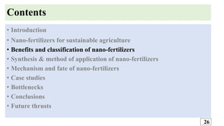 Contents
• Introduction
• Nano-fertilizers for sustainable agriculture
• Benefits and classification of nano-fertilizers
•...