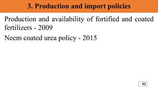 3. Production and import policies
Production and availability of fortified and coated
fertilizers - 2009
Neem coated urea ...