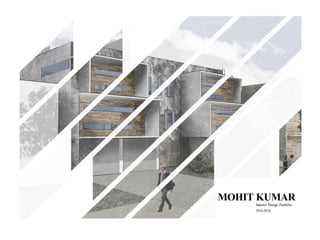 MOHIT KUMAR
Interior Design Portfolio
2016-2018
 