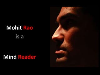 Mohit Rao
   is a


Mind Reader
 