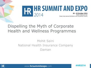 Mohit Saini
National Health Insurance Company
Daman
Dispelling the Myth of Corporate
Health and Wellness Programmes
 