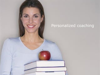 Personalized coaching
 