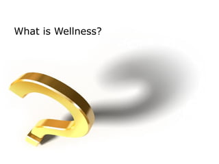 What is Wellness?
 