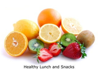 Healthy Lunch and Snacks
 