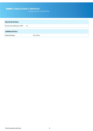 Tata Consultancy Services6
RELATIVE DETAILS
Do you have relatives in TCS? No
JOINING DETAILS
Expected Salary INR 550000
 