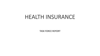 HEALTH INSURANCE
TASK FORCE REPORT
 