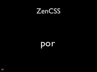 ZenCSS



      po r

61
 