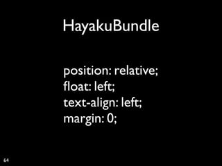 HayakuBundle

     position: relative;
     ﬂoat: left;
     text-align: left;
     margin: 0;

64
 