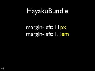 HayakuBundle

     margin-left: 10px
                   1
     margin-left: 1.1em




65
 