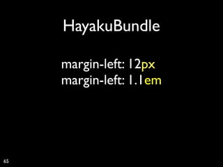 HayakuBundle

     margin-left: 10px
                   2
     margin-left: 1.1em




65
 