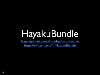 HayakuBundle
     https://github.com/kizu/Hayaku.tmbundle
       https://twitter.com/#!/HayakuBundle




66
 