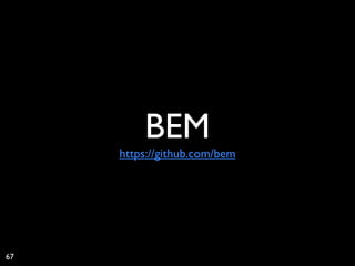 BEM
     https://github.com/bem




67
 