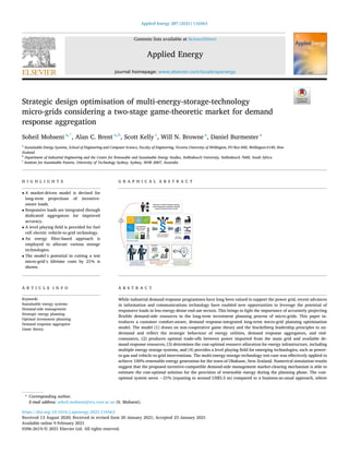 Applied Energy 287 (2021) 116563
Available online 9 February 2021
0306-2619/© 2021 Elsevier Ltd. All rights reserved.
Strategic design optimisation of multi-energy-storage-technology
micro-grids considering a two-stage game-theoretic market for demand
response aggregation
Soheil Mohseni a,*
, Alan C. Brent a,b
, Scott Kelly c
, Will N. Browne a
, Daniel Burmester a
a
Sustainable Energy Systems, School of Engineering and Computer Science, Faculty of Engineering, Victoria University of Wellington, PO Box 600, Wellington 6140, New
Zealand
b
Department of Industrial Engineering and the Centre for Renewable and Sustainable Energy Studies, Stellenbosch University, Stellenbosch 7600, South Africa
c
Institute for Sustainable Futures, University of Technology Sydney, Sydney, NSW 2007, Australia
H I G H L I G H T S G R A P H I C A L A B S T R A C T
• A market-driven model is devised for
long-term projections of incentive-
aware loads.
• Responsive loads are integrated through
dedicated aggregators for improved
accuracy.
• A level playing field is provided for fuel
cell electric vehicle-to-grid technology.
• An energy filter-based approach is
employed to allocate various storage
technologies.
• The model’s potential in cutting a test
micro-grid’s lifetime costs by 21% is
shown.
A R T I C L E I N F O
Keywords:
Sustainable energy systems
Demand-side management
Strategic energy planning
Optimal investment planning
Demand response aggregator
Game theory
A B S T R A C T
While industrial demand response programmes have long been valued to support the power grid, recent advances
in information and communications technology have enabled new opportunities to leverage the potential of
responsive loads in less energy-dense end-use sectors. This brings to light the importance of accurately projecting
flexible demand-side resources in the long-term investment planning process of micro-grids. This paper in­
troduces a customer comfort-aware, demand response-integrated long-term micro-grid planning optimisation
model. The model (1) draws on non-cooperative game theory and the Stackelberg leadership principles to un­
derstand and reflect the strategic behaviour of energy utilities, demand response aggregators, and end-
consumers, (2) produces optimal trade-offs between power imported from the main grid and available de­
mand response resources, (3) determines the cost-optimal resource allocation for energy infrastructure, including
multiple energy storage systems, and (4) provides a level playing field for emerging technologies, such as power-
to-gas and vehicle-to-grid interventions. The multi-energy-storage-technology test-case was effectively applied to
achieve 100%-renewable energy generation for the town of Ohakune, New Zealand. Numerical simulation results
suggest that the proposed incentive-compatible demand-side management market-clearing mechanism is able to
estimate the cost-optimal solution for the provision of renewable energy during the planning phase. The cost-
optimal system saves ~21% (equating to around US$5.5 m) compared to a business-as-usual approach, where
* Corresponding author.
E-mail address: soheil.mohseni@ecs.vuw.ac.nz (S. Mohseni).
Contents lists available at ScienceDirect
Applied Energy
journal homepage: www.elsevier.com/locate/apenergy
https://doi.org/10.1016/j.apenergy.2021.116563
Received 13 August 2020; Received in revised form 20 January 2021; Accepted 23 January 2021
 