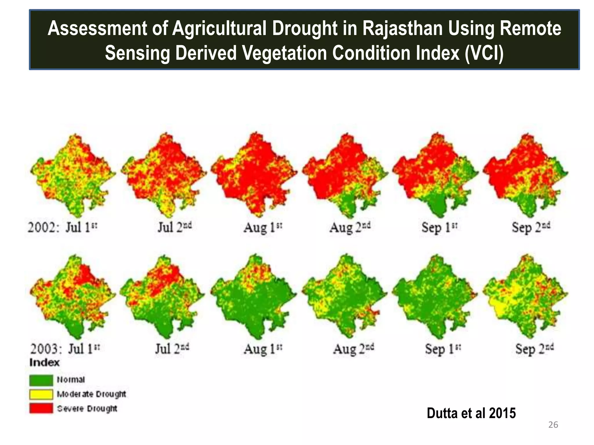 Assessment of Agricultural Drought in Rajasthan Using Remote
Sensing Derived Vegetation Condition Index (VCI)
26
Dutta et al 2015
 