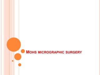 MOHS MICROGRAPHIC SURGERY
 