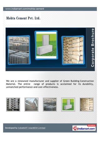 We are a renowned manufacturer and supplier of Green Building Construction
Material. The entire range of products is acclaimed for its durability,
unmatched performance and cost effectiveness.
 