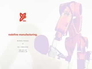 redefine manufacturing.
Michele Tonizzo
☓
moi composites
www.moi.am
info@moi.am
 